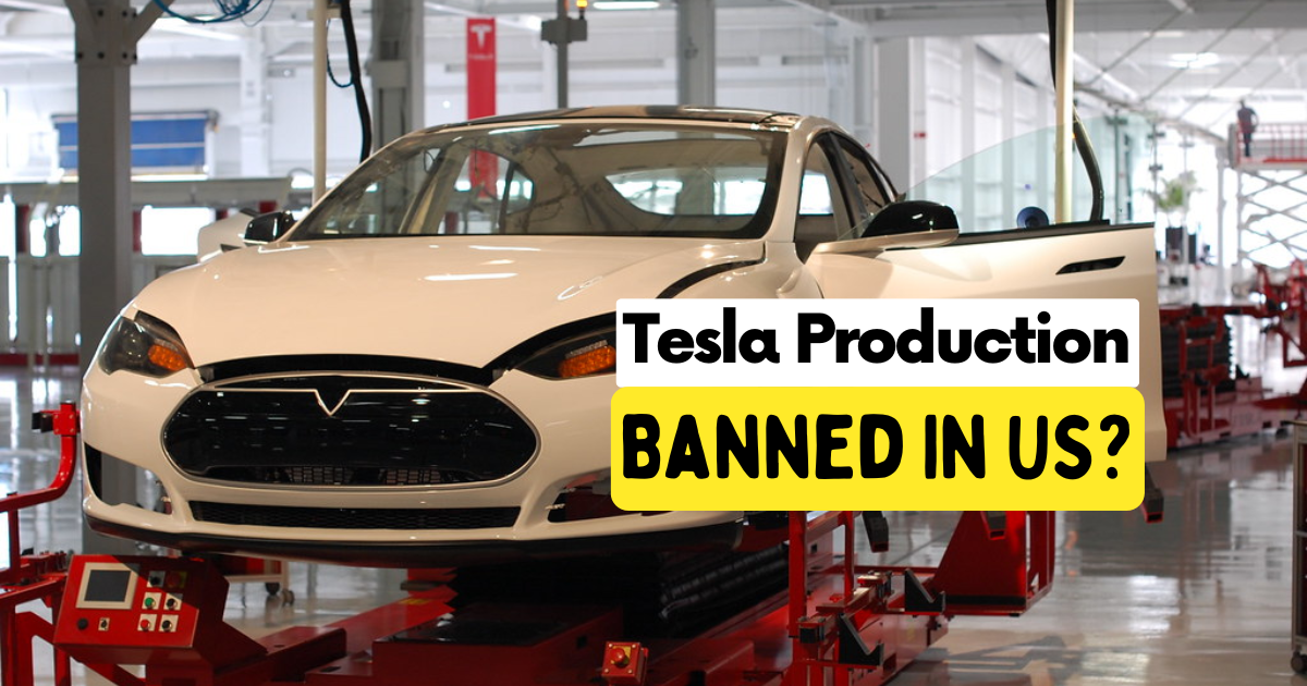 Tesla Production Banned In US